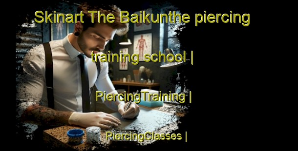 Skinart The Baikunthe piercing training school | PiercingTraining | PiercingClasses | SkinartTraining-Nepal